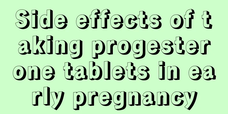 Side effects of taking progesterone tablets in early pregnancy