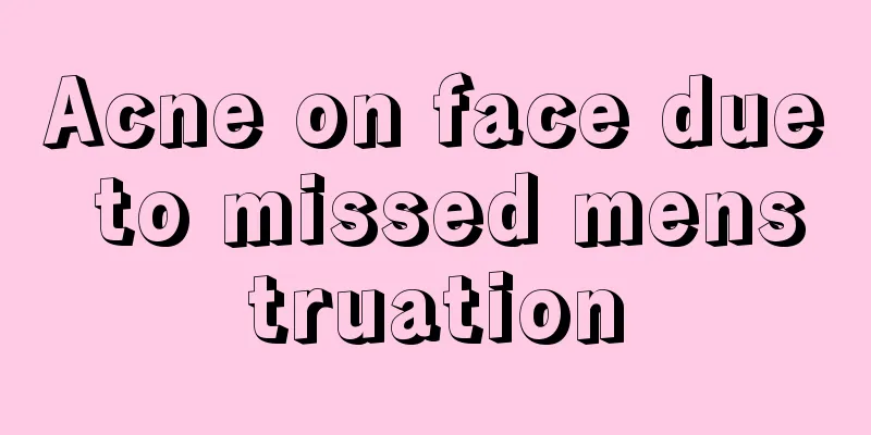 Acne on face due to missed menstruation