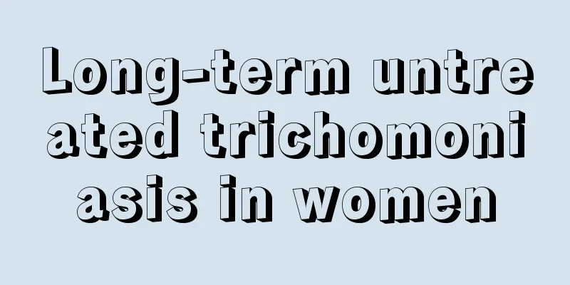 Long-term untreated trichomoniasis in women