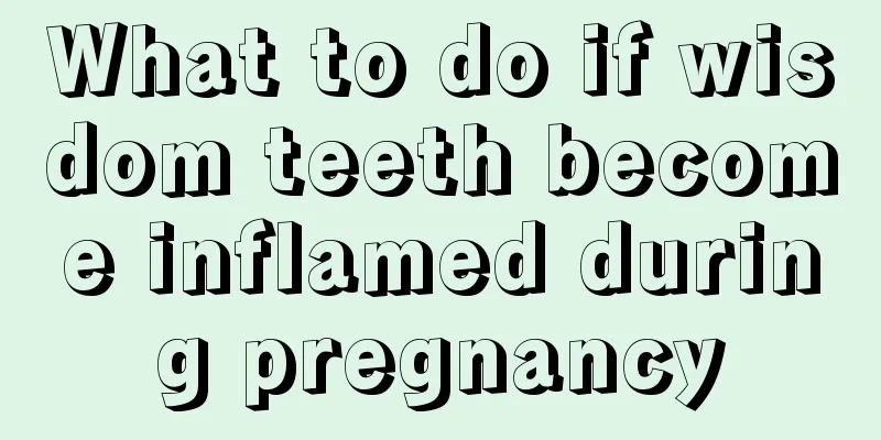 What to do if wisdom teeth become inflamed during pregnancy