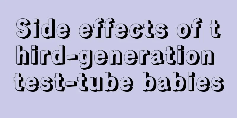 Side effects of third-generation test-tube babies