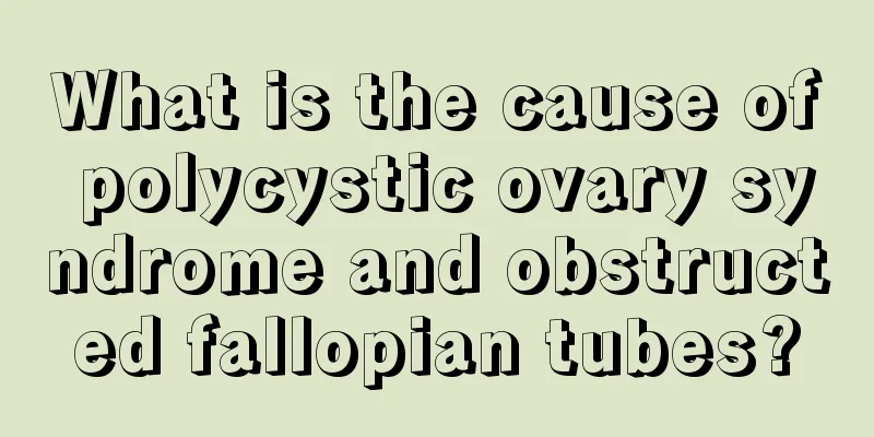 What is the cause of polycystic ovary syndrome and obstructed fallopian tubes?