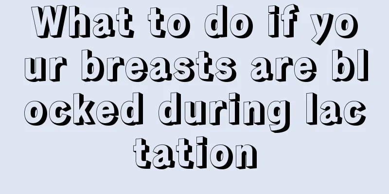 What to do if your breasts are blocked during lactation