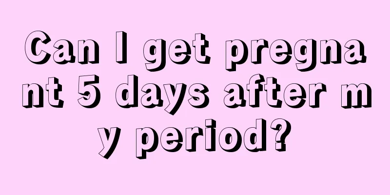 Can I get pregnant 5 days after my period?