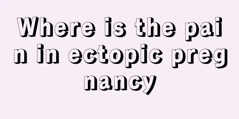 Where is the pain in ectopic pregnancy