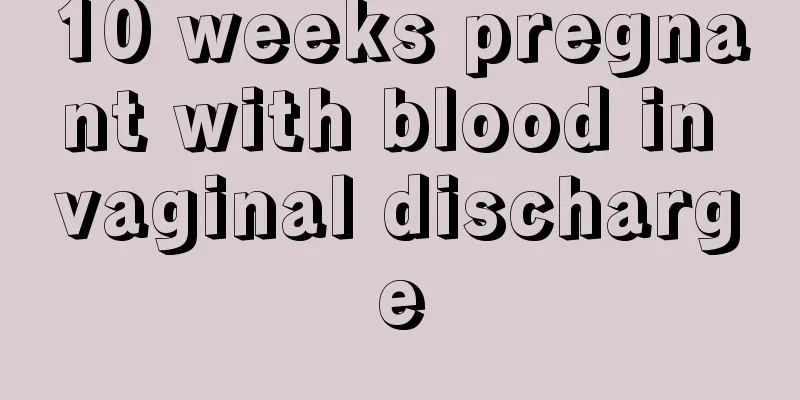 10 weeks pregnant with blood in vaginal discharge