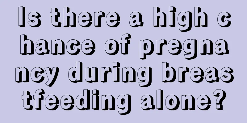 Is there a high chance of pregnancy during breastfeeding alone?