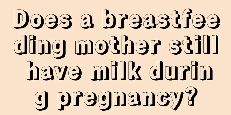 Does a breastfeeding mother still have milk during pregnancy?