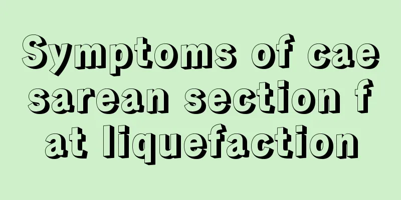 Symptoms of caesarean section fat liquefaction