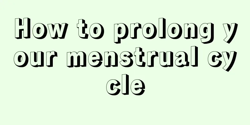 How to prolong your menstrual cycle