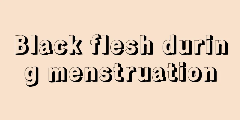 Black flesh during menstruation