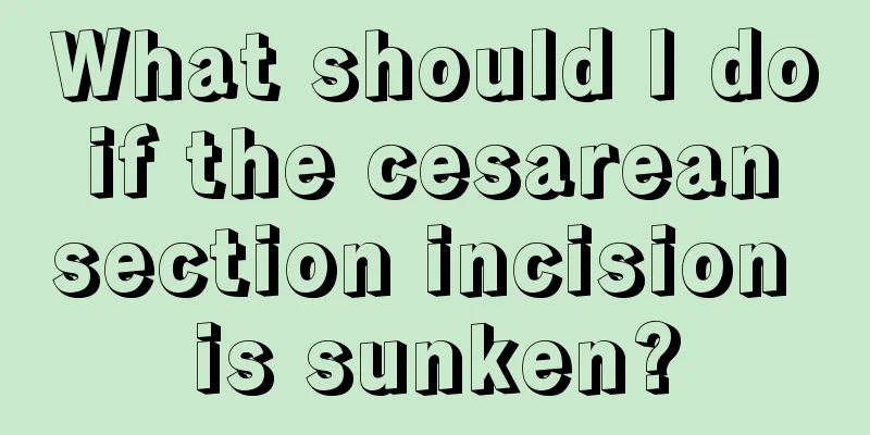 What should I do if the cesarean section incision is sunken?