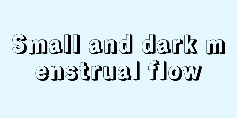 Small and dark menstrual flow