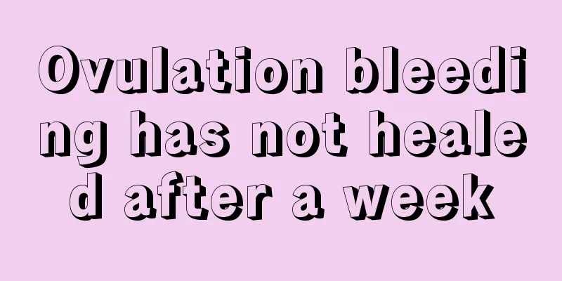 Ovulation bleeding has not healed after a week