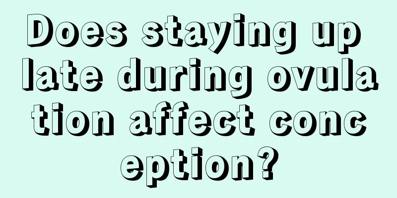 Does staying up late during ovulation affect conception?