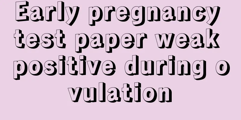 Early pregnancy test paper weak positive during ovulation