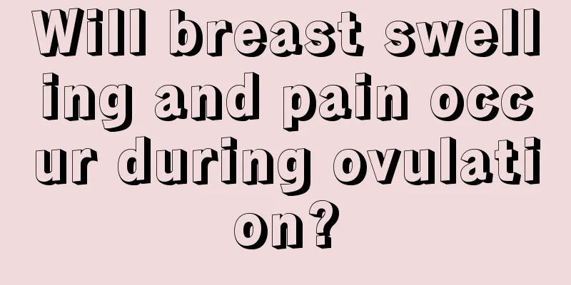 Will breast swelling and pain occur during ovulation?