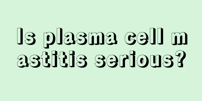 Is plasma cell mastitis serious?