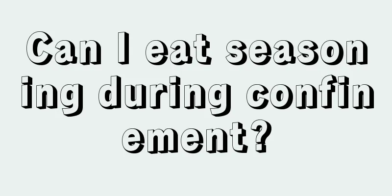 Can I eat seasoning during confinement?