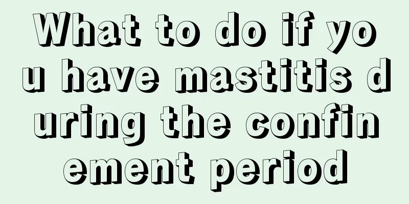 What to do if you have mastitis during the confinement period