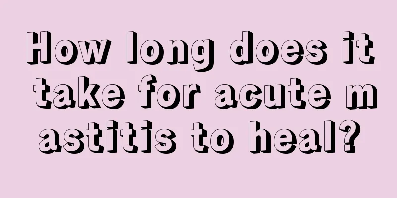 How long does it take for acute mastitis to heal?