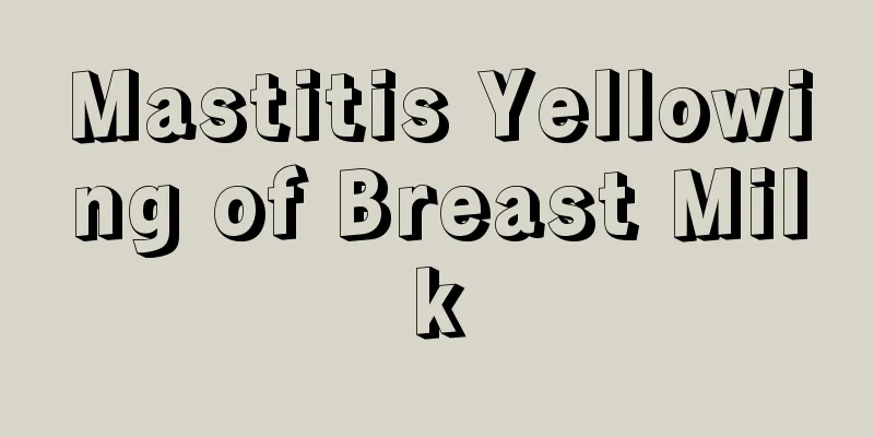 Mastitis Yellowing of Breast Milk