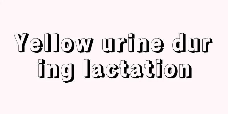 Yellow urine during lactation