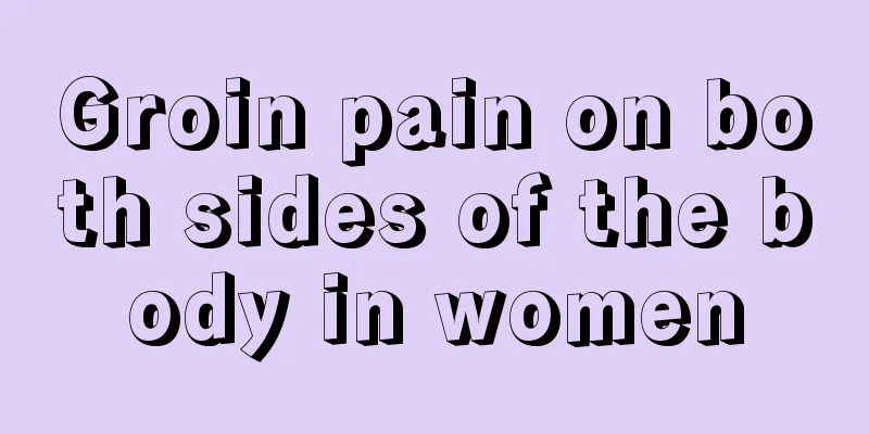 Groin pain on both sides of the body in women