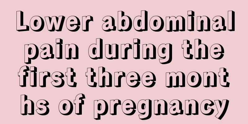 Lower abdominal pain during the first three months of pregnancy