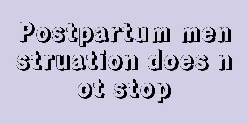 Postpartum menstruation does not stop