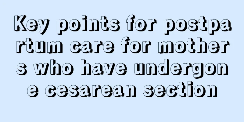 Key points for postpartum care for mothers who have undergone cesarean section