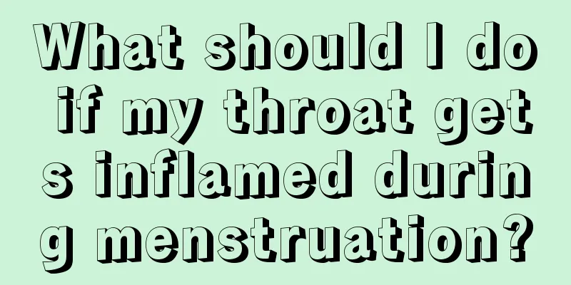 What should I do if my throat gets inflamed during menstruation?