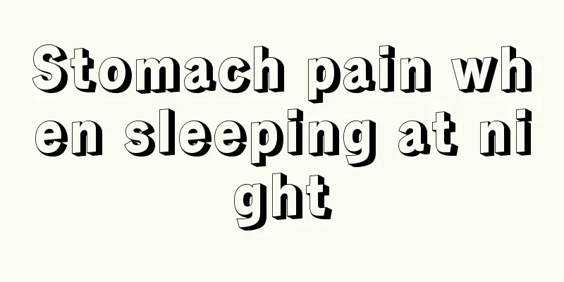 Stomach pain when sleeping at night