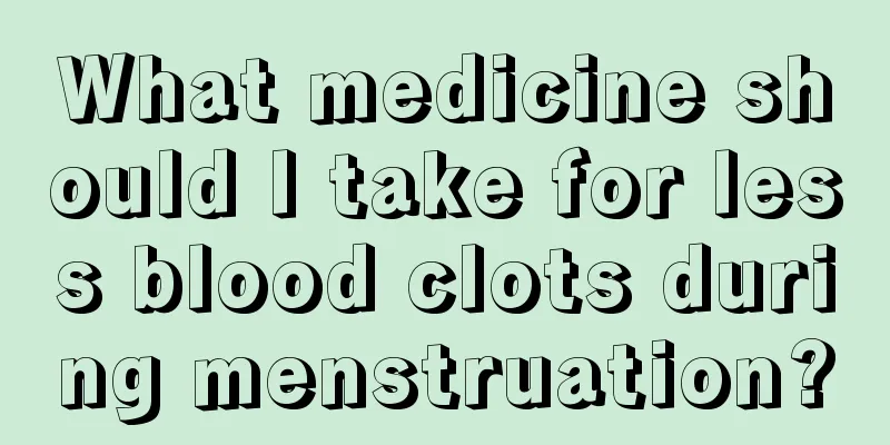 What medicine should I take for less blood clots during menstruation?