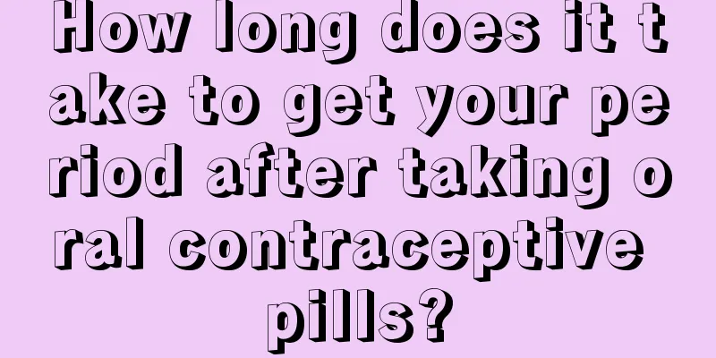 How long does it take to get your period after taking oral contraceptive pills?