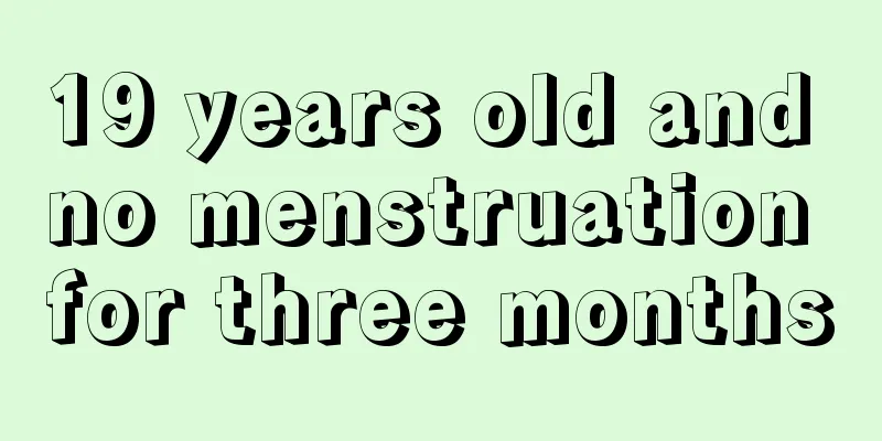 19 years old and no menstruation for three months