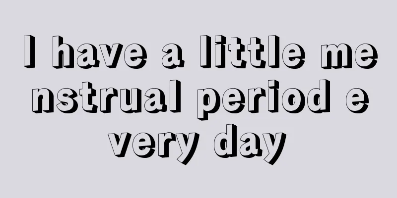 I have a little menstrual period every day