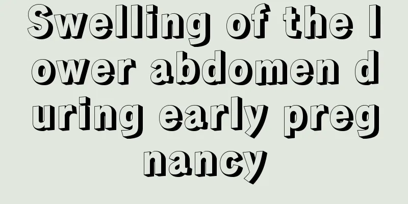 Swelling of the lower abdomen during early pregnancy