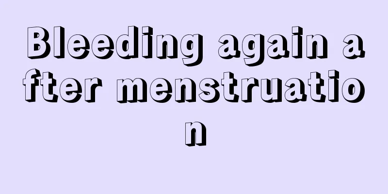 Bleeding again after menstruation