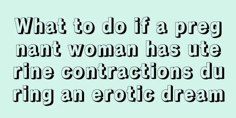 What to do if a pregnant woman has uterine contractions during an erotic dream