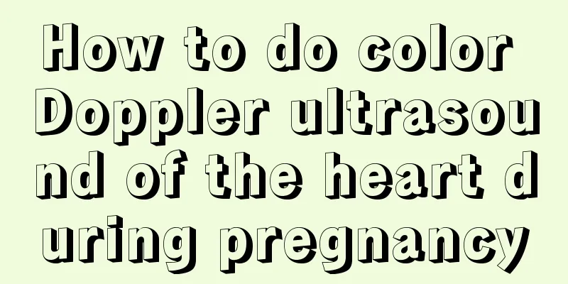 How to do color Doppler ultrasound of the heart during pregnancy