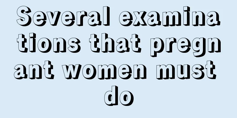 Several examinations that pregnant women must do