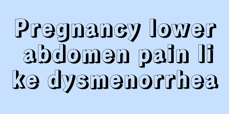 Pregnancy lower abdomen pain like dysmenorrhea