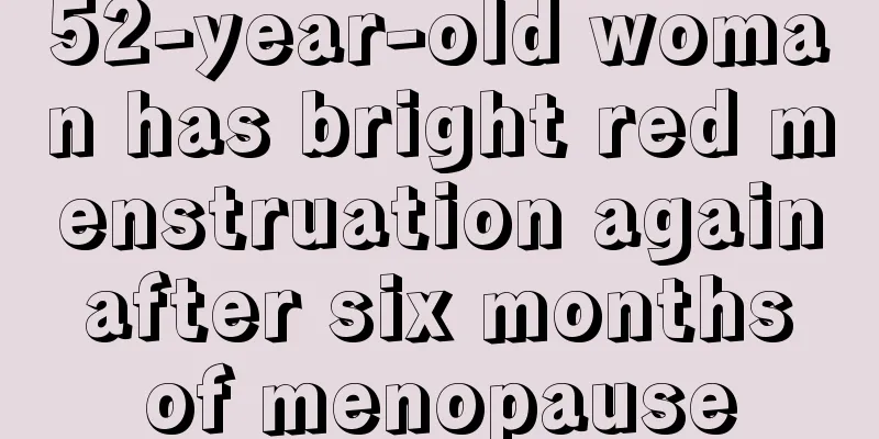 52-year-old woman has bright red menstruation again after six months of menopause