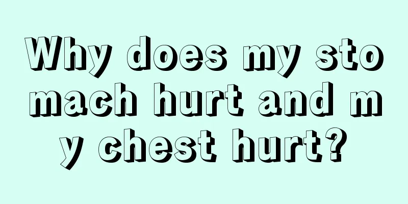 Why does my stomach hurt and my chest hurt?