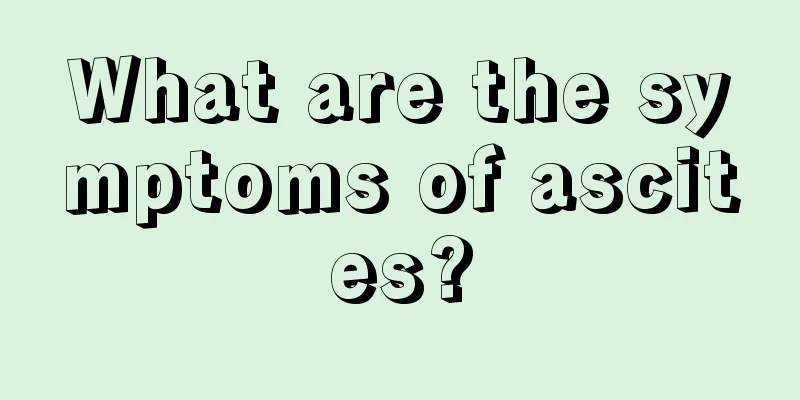 What are the symptoms of ascites?