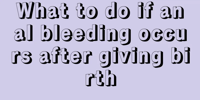 What to do if anal bleeding occurs after giving birth