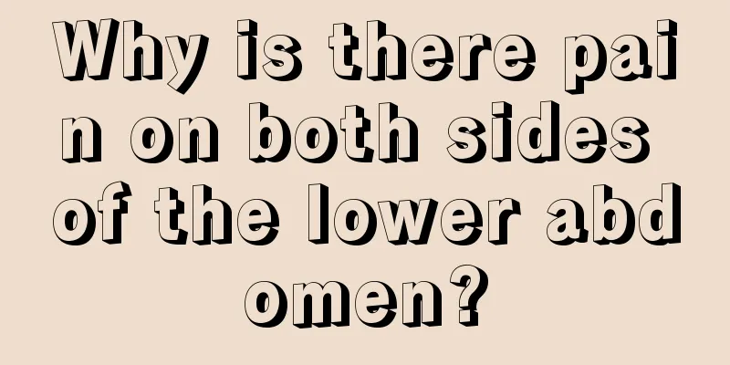 Why is there pain on both sides of the lower abdomen?