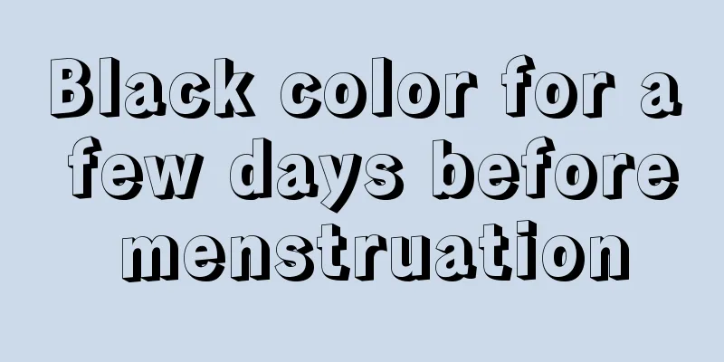 Black color for a few days before menstruation