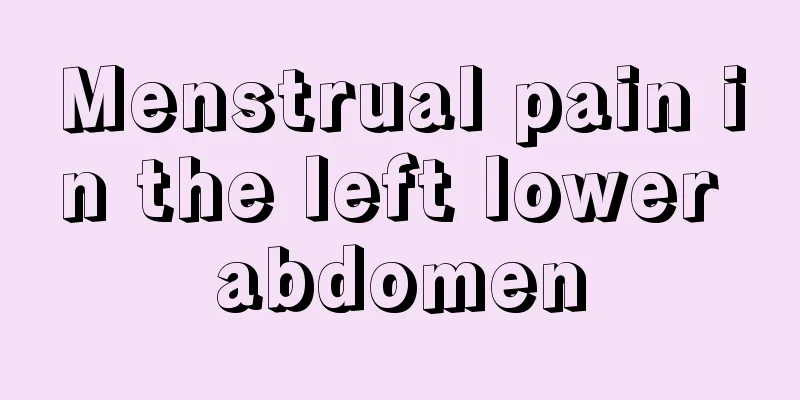 Menstrual pain in the left lower abdomen